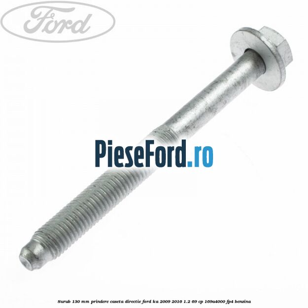 Surub 130 mm prindere caseta directie Ford Ka 2009-2016 1.2 69 cp 169A4000, FP4 benzina
