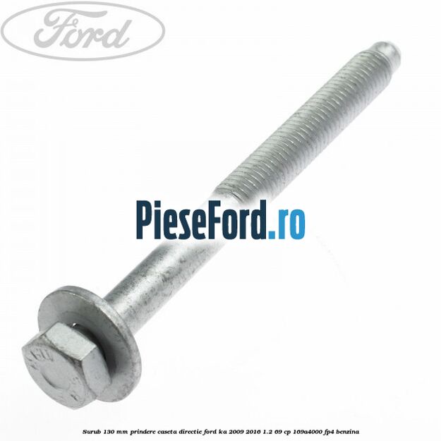 Surub 130 mm prindere caseta directie Ford Ka 2009-2016 1.2 69 cp 169A4000, FP4 benzina