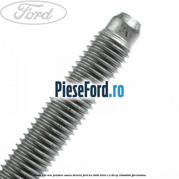 Surub 130 mm prindere caseta directie Ford Ka 2009-2016 1.2 69 cp 169A4000, FP4 benzina