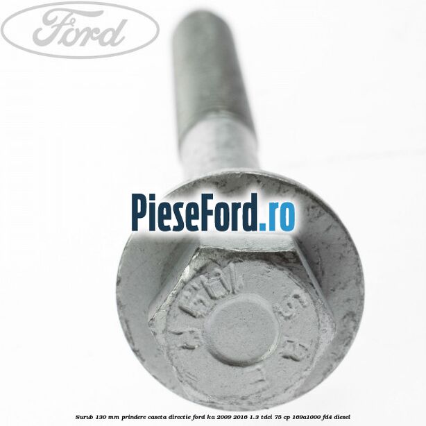 Surub 130 mm prindere caseta directie Ford Ka 2009-2016 1.3 TDCi 75 cp 169A1000, FD4 diesel