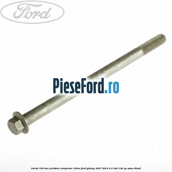 Surub 130 mm prindere compresor clima Ford Galaxy 2007-2014 2.0 TDCi 130 cp AZWA diesel