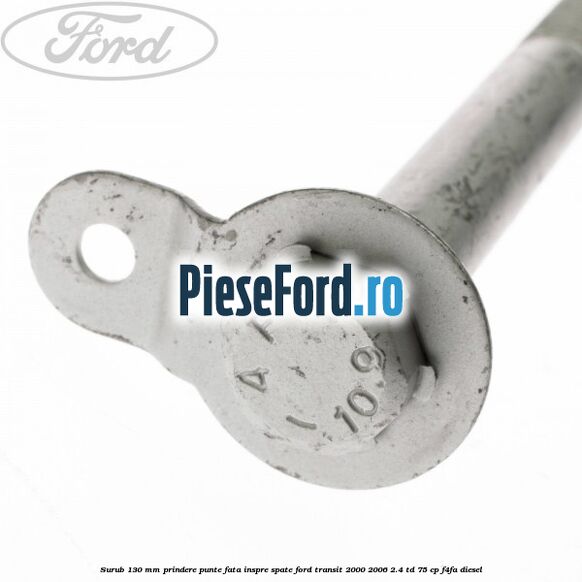 Surub 130 mm prindere punte fata inspre spate Ford Transit 2000-2006 2.4 TD 75 cp F4FA diesel