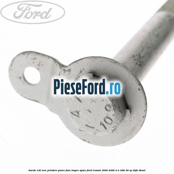 Surub 130 mm prindere punte fata inspre spate Ford Transit 2000-2006 2.4 TDdi 90 cp D2FE diesel