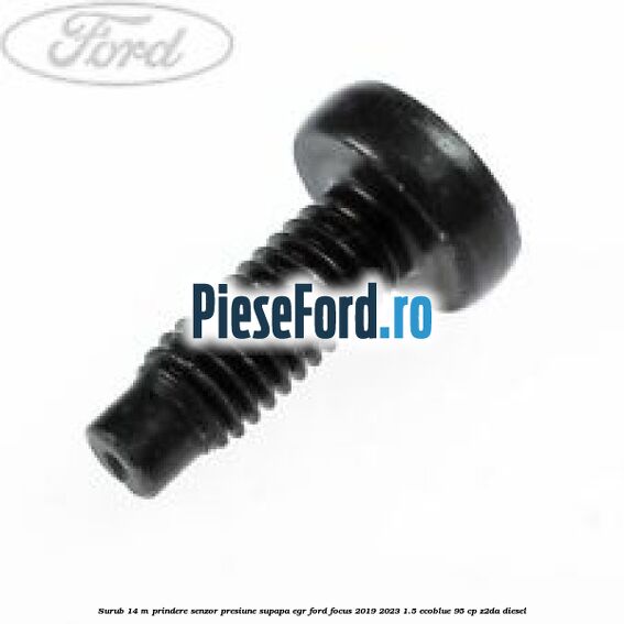 Surub 14 m prindere senzor presiune supapa EGR Ford Focus 2019-2023 1.5 EcoBlue 95 cp Z2DA diesel