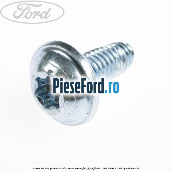 Surub 14 mm prindere cadru sezut scaun fata Ford Fiesta 1989-1996 1.0 45 cp TLB benzina