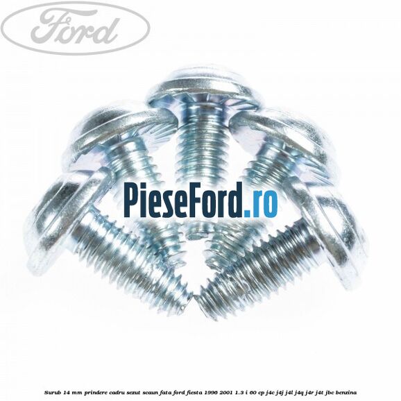 Surub 14 mm prindere cadru sezut scaun fata Ford Fiesta 1996-2001 1.3 i 60 cp J4C, J4J, J4L, J4Q, J4R, J4T, JBC benzina