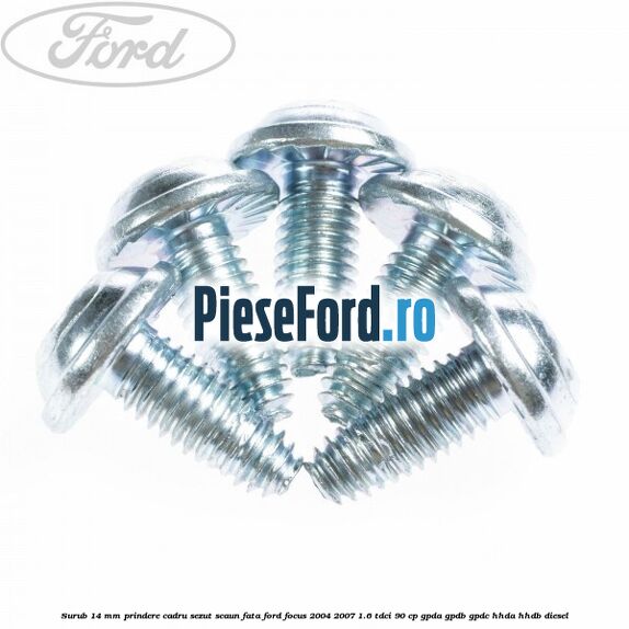 Surub 14 mm prindere cadru sezut scaun fata Ford Focus 2004-2007 1.6 TDCi 90 cp Surub 14 mm prindere cadru sezut scaun fata Ford Focus 2004-2007 1.6 TDCi 90 cp GPDA, GPDB, GPDC, HHDA, HHDB diesel