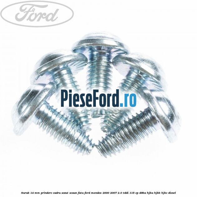 Surub 14 mm prindere cadru sezut scaun fata Ford Mondeo 2000-2007 2.0 TDDI 115 cp Surub 14 mm prindere cadru sezut scaun fata Ford Mondeo 2000-2007 2.0 TDDI 115 cp D6BA, HJBA, HJBB, HJBC diesel