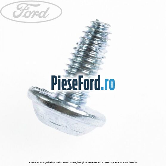 Surub 14 mm prindere cadru sezut scaun fata Ford Mondeo 2014-2018 2.5 149 cp S7CB benzina