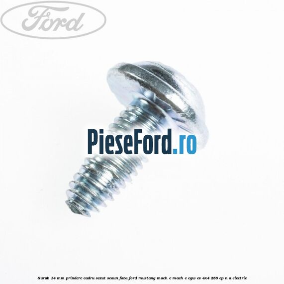 Surub 14 mm prindere cadru sezut scaun fata Ford Mustang Mach-E MACH-E (CGW) EV 4x4 258 cp n/a electric