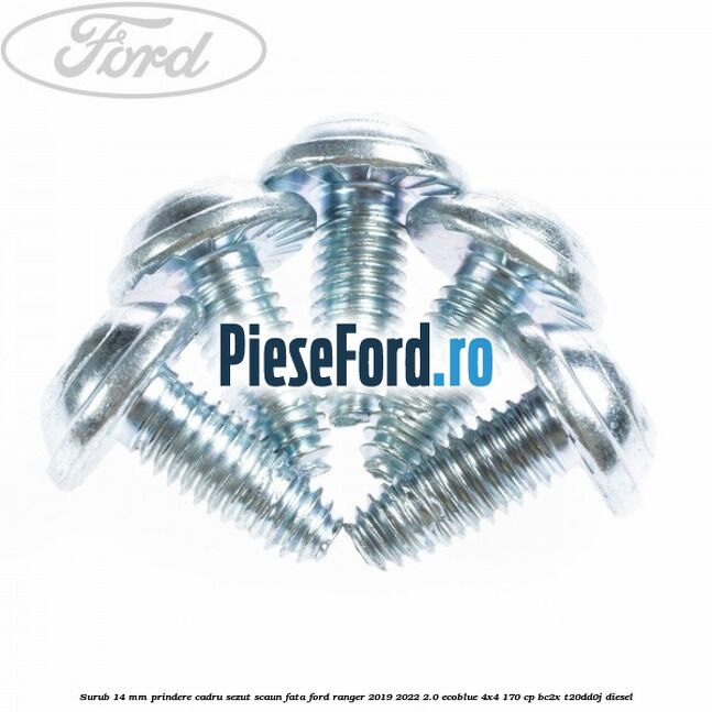 Surub 14 mm prindere cadru sezut scaun fata Ford Ranger 2019-2022 2.0 EcoBlue 4x4 170 cp BC2X, T20DD0J diesel