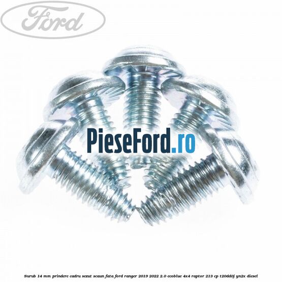 Surub 14 mm prindere cadru sezut scaun fata Ford Ranger 2019-2022 2.0 EcoBlue 4x4 Raptor 213 cp T20DD0J, YN2X diesel
