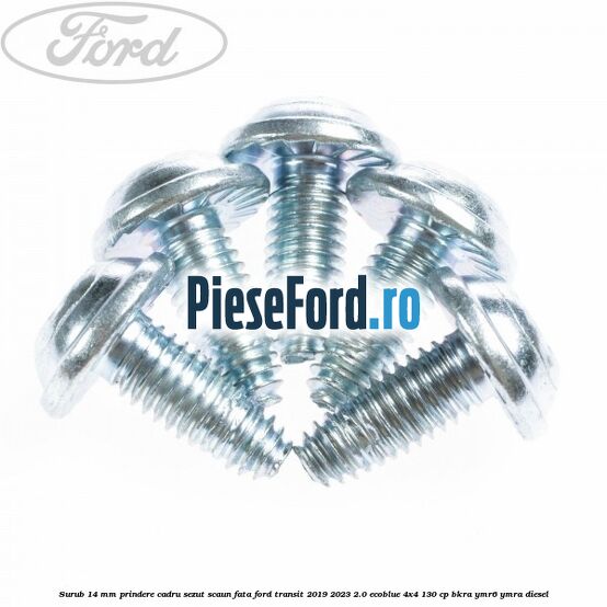 Surub 14 mm prindere cadru sezut scaun fata Ford Transit 2019-2023 2.0 EcoBlue 4x4 130 cp Surub 14 mm prindere cadru sezut scaun fata Ford Transit 2019-2023 2.0 EcoBlue 4x4 130 cp BKRA, YMR6, YMRA diesel
