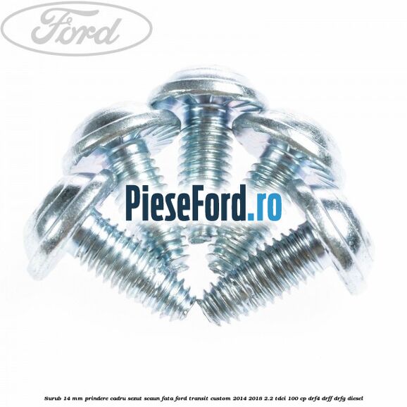 Surub 14 mm prindere cadru sezut scaun fata Ford Transit Custom 2014-2018 2.2 TDCi 100 cp DRF4, DRFF, DRFG diesel