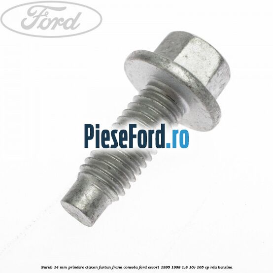 Surub 14 mm prindere claxon furtun frana consola Ford Escort 1995-1998 1.8 16V 105 cp RDA benzina