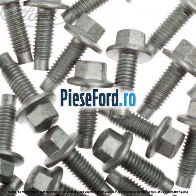 Surub 14 mm prindere claxon furtun frana consola Ford Explorer 2020-2023 3.0 EcoBoost Plug-in Hybrid AWD 457 cp C30PDTX hybrid