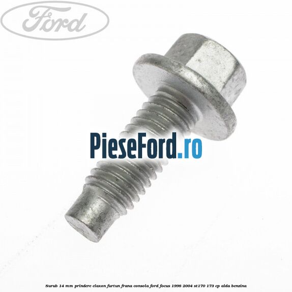 Surub 14 mm prindere claxon furtun frana consola Ford Focus 1998-2004 ST170 173 cp ALDA benzina