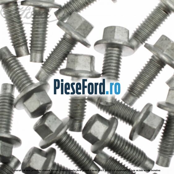 Surub 14 mm prindere claxon furtun frana consola Ford Grand C-Max 2011-2015 1.0 EcoBoost 125 cp M1DA, M1DD benzina