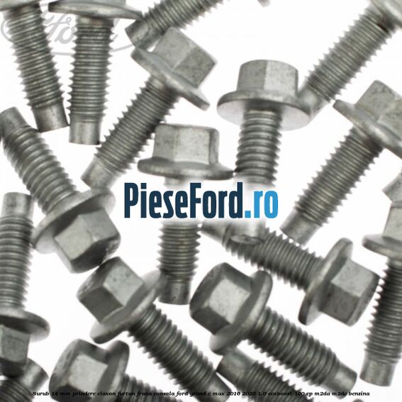 Surub 14 mm prindere claxon furtun frana consola Ford Grand C-Max 2016-2020 1.0 EcoBoost 100 cp M2DA, M2DC benzina