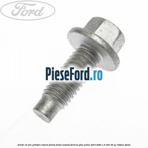 Surub 14 mm prindere claxon furtun frana consola Ford Ka plus Active 2019-2020 1.5 TDCI 95 cp 15DSOX diesel