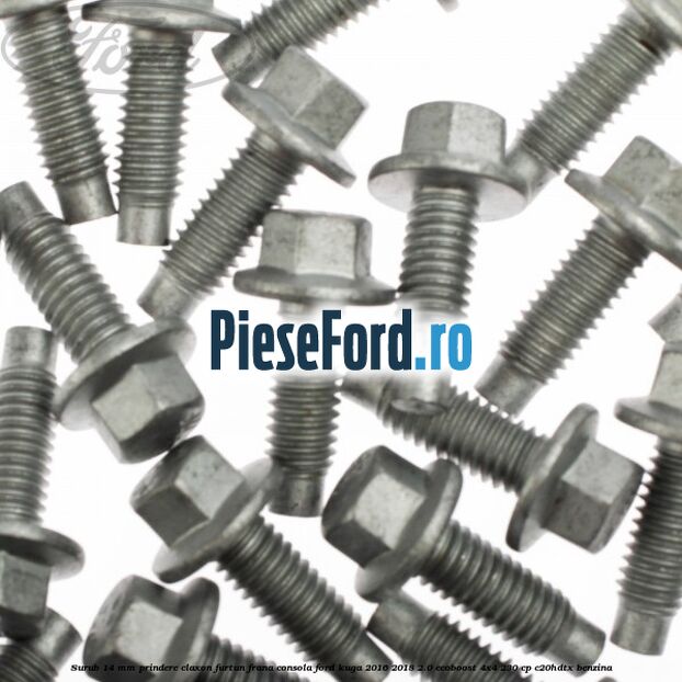 Surub 14 mm prindere claxon furtun frana consola Ford Kuga 2016-2018 2.0 EcoBoost 4x4 230 cp C20HDTX benzina