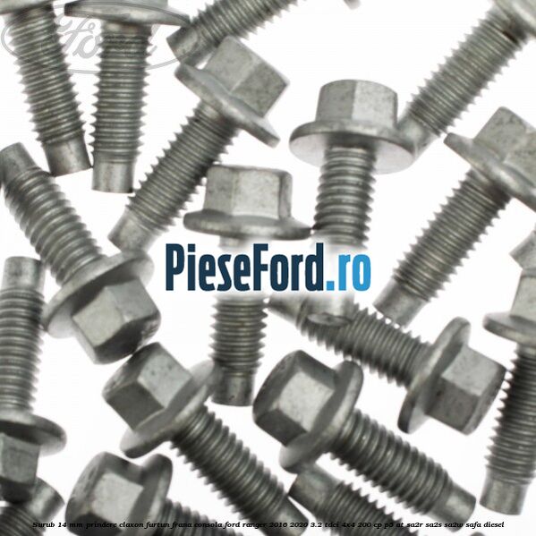 Surub 14 mm prindere claxon furtun frana consola Ford Ranger 2016-2020 3.2 TDCi 4x4 200 cp P5-AT, SA2R, SA2S, SA2W, SAFA diesel