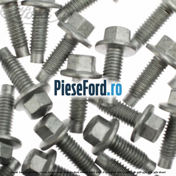 Surub 14 mm prindere claxon furtun frana consola Ford Transit 2019-2023 2.0 EcoBlue 105 cp BJFA, BJFB, YLF6, YLFA, YLFB, YLFS diesel