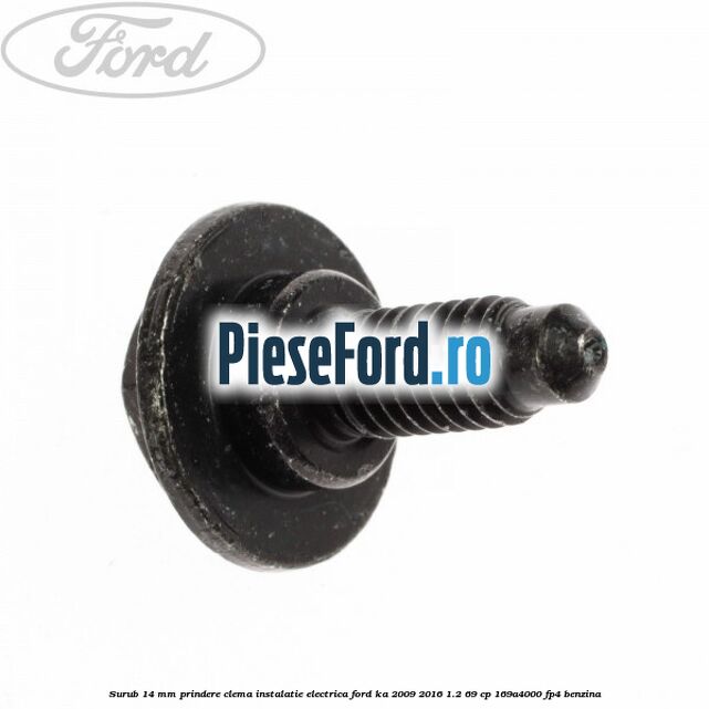 Surub 14 mm prindere clema instalatie electrica Ford Ka 2009-2016 1.2 69 cp 169A4000, FP4 benzina