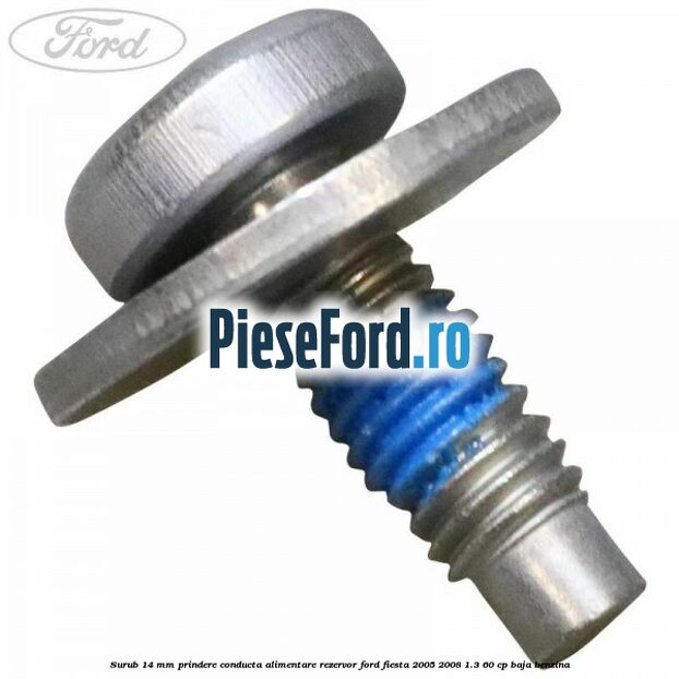 Surub 14 mm prindere conducta alimentare rezervor Ford Fiesta 2005-2008 1.3 60 cp BAJA benzina