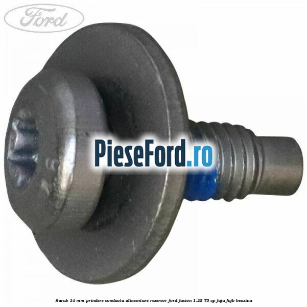 Surub 14 mm prindere conducta alimentare rezervor Ford Fusion 1.25 75 cp FUJA, FUJB benzina