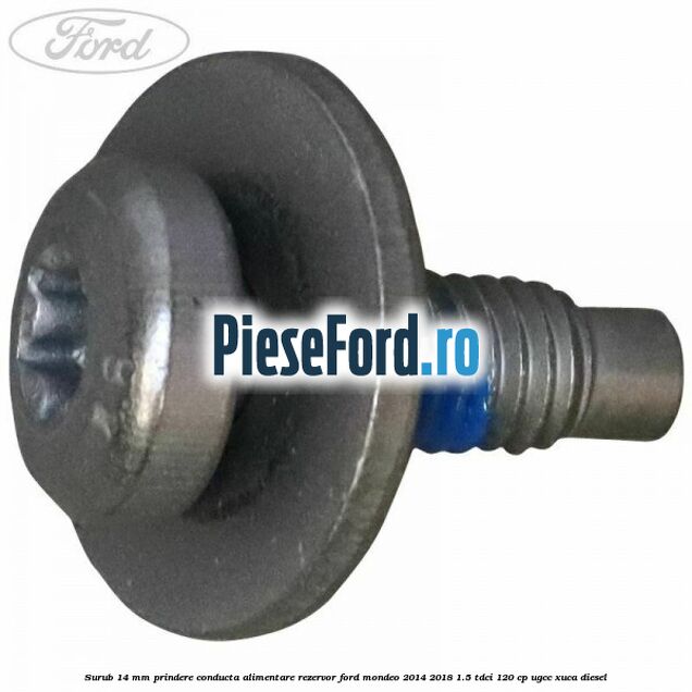 Surub 14 mm prindere conducta alimentare rezervor Ford Mondeo 2014-2018 1.5 TDCi 120 cp Surub 14 mm prindere conducta alimentare rezervor Ford Mondeo 2014-2018 1.5 TDCi 120 cp UGCC, XUCA diesel