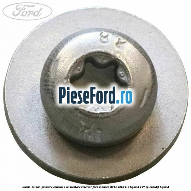 Surub 14 mm prindere conducta alimentare rezervor Ford Mondeo 2014-2018 2.0 Hybrid 177 cp Surub 14 mm prindere conducta alimentare rezervor Ford Mondeo 2014-2018 2.0 Hybrid 177 cp C20EDEF hybrid