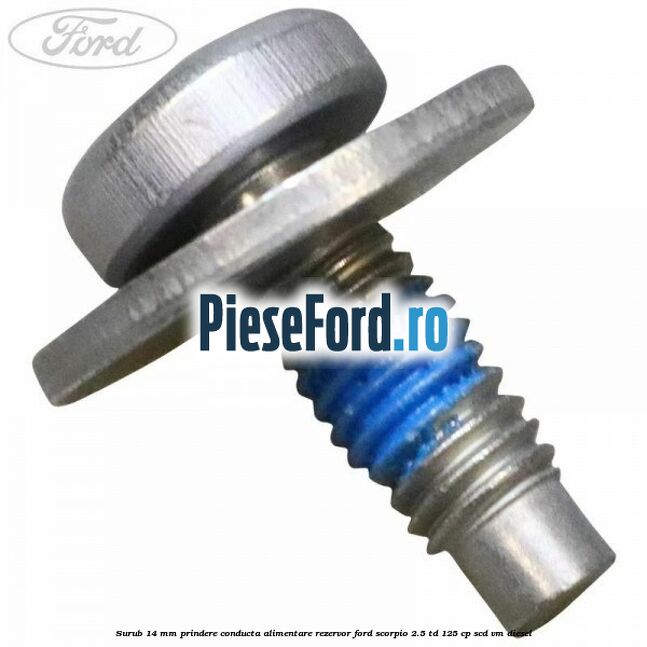 Surub 14 mm prindere conducta alimentare rezervor Ford Scorpio 2.5 TD 125 cp SCD, VM diesel