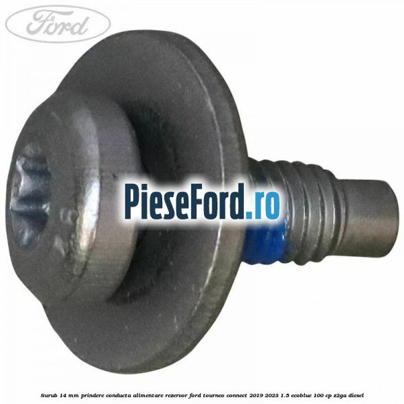 Surub 14 mm prindere conducta alimentare rezervor Ford Tourneo Connect 2019-2023 1.5 EcoBlue 100 cp Z2GA diesel