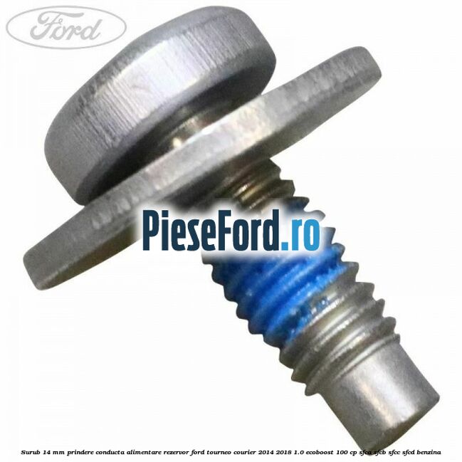 Surub 14 mm prindere conducta alimentare rezervor Ford Tourneo Courier 2014-2018 1.0 EcoBoost 100 cp SFCA, SFCB, SFCC, SFCD benzina