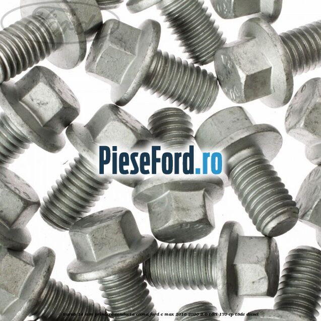 Surub 14 mm prindere conducta clima Ford C-Max 2016-2020 2.0 TDCi 170 cp Surub 14 mm prindere conducta clima Ford C-Max 2016-2020 2.0 TDCi 170 cp T8DE diesel