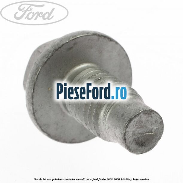 Surub 14 mm prindere conducta servodirectie Ford Fiesta 2002-2005 1.3 60 cp Surub 14 mm prindere conducta servodirectie Ford Fiesta 2002-2005 1.3 60 cp BAJA benzina