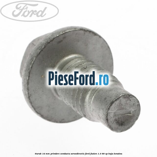 Surub 14 mm prindere conducta servodirectie Ford Fusion 1.3 60 cp BAJA benzina