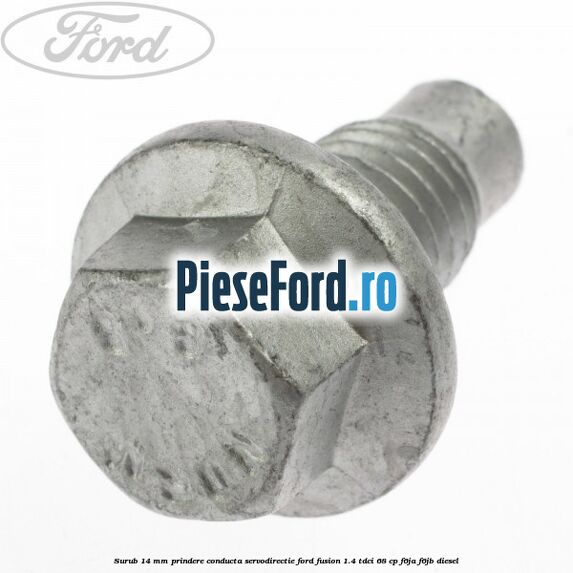 Surub 14 mm prindere conducta servodirectie Ford Fusion 1.4 TDCi 68 cp F6JA, F6JB diesel