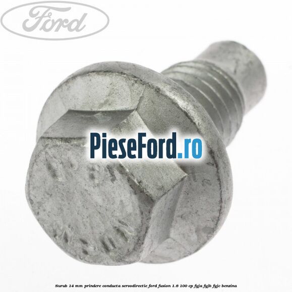 Surub 14 mm prindere conducta servodirectie Ford Fusion 1.6 100 cp FYJA, FYJB, FYJC benzina