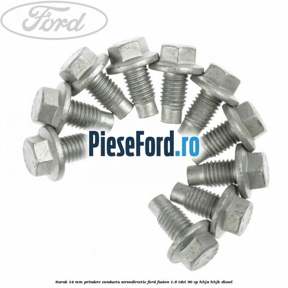 Surub 14 mm prindere conducta servodirectie Ford Fusion 1.6 TDCi 90 cp Surub 14 mm prindere conducta servodirectie Ford Fusion 1.6 TDCi 90 cp HHJA, HHJB diesel