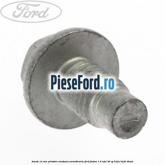 Surub 14 mm prindere conducta servodirectie Ford Fusion 1.6 TDCi 90 cp Surub 14 mm prindere conducta servodirectie Ford Fusion 1.6 TDCi 90 cp HHJA, HHJB diesel