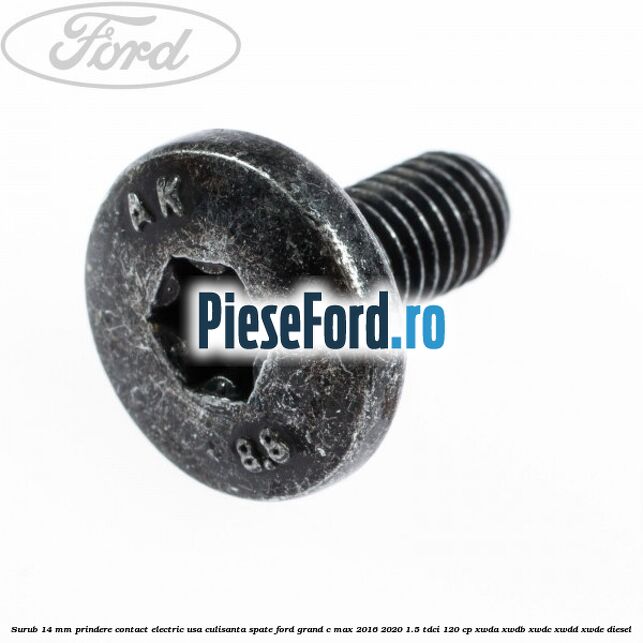 Surub 14 mm prindere contact electric usa culisanta spate Ford Grand C-Max 2016-2020 1.5 TDCi 120 cp XWDA, XWDB, XWDC, XWDD, XWDE diesel