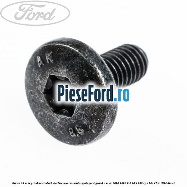 Surub 14 mm prindere contact electric usa culisanta spate Ford Grand C-Max 2016-2020 2.0 TDCi 150 cp Surub 14 mm prindere contact electric usa culisanta spate Ford Grand C-Max 2016-2020 2.0 TDCi 150 cp T7DB, T7DC, T7DD diesel