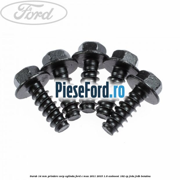 Surub 14 mm prindere corp oglinda Ford C-Max 2011-2015 1.6 EcoBoost 182 cp Surub 14 mm prindere corp oglinda Ford C-Max 2011-2015 1.6 EcoBoost 182 cp JTDA, JTDB benzina
