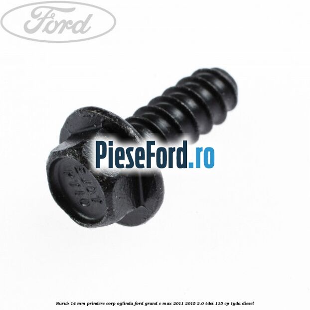 Surub 14 mm prindere corp oglinda Ford Grand C-Max 2011-2015 2.0 TDCi 115 cp TYDA diesel