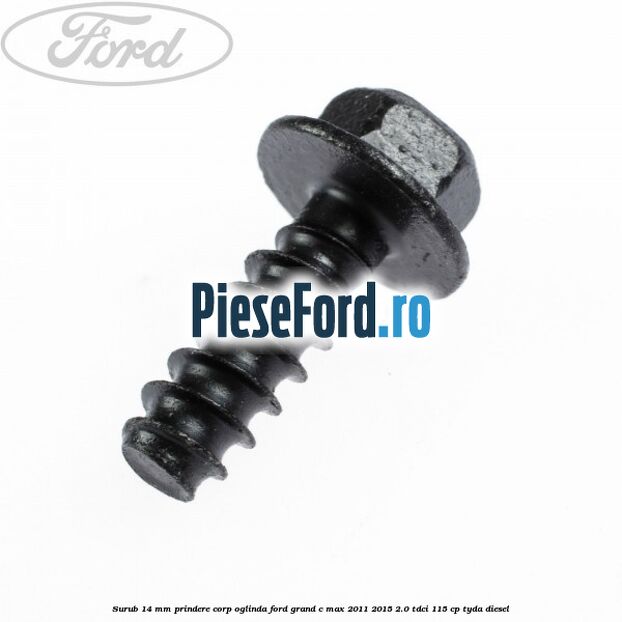 Surub 14 mm prindere corp oglinda Ford Grand C-Max 2011-2015 2.0 TDCi 115 cp TYDA diesel