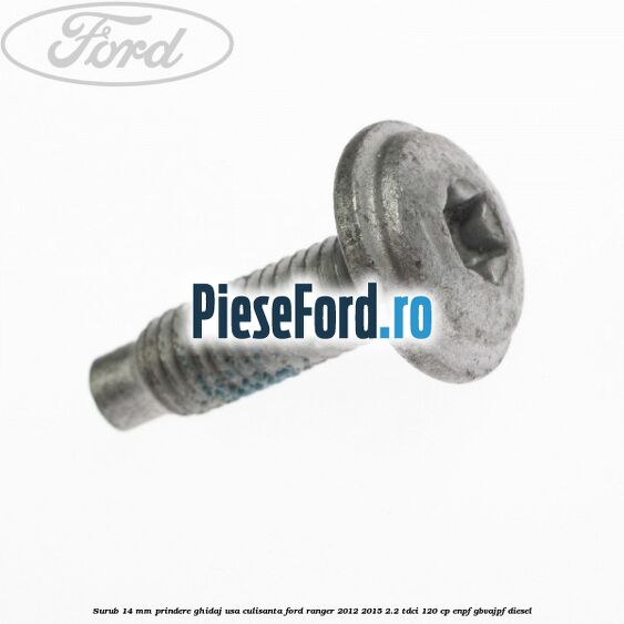 Surub 14 mm prindere ghidaj usa culisanta Ford Ranger 2012-2015 2.2 TDCi 120 cp ENPF, GBVAJPF diesel