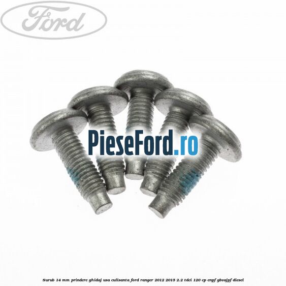 Surub 14 mm prindere ghidaj usa culisanta Ford Ranger 2012-2015 2.2 TDCi 120 cp ENPF, GBVAJPF diesel