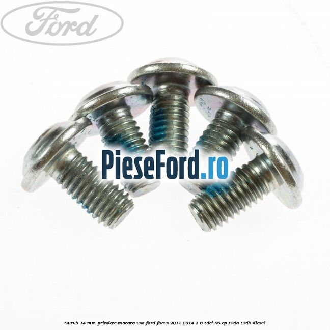Surub 14 mm prindere macara usa Ford Focus 2011-2014 1.6 TDCi 95 cp Surub 14 mm prindere macara usa Ford Focus 2011-2014 1.6 TDCi 95 cp T3DA, T3DB diesel
